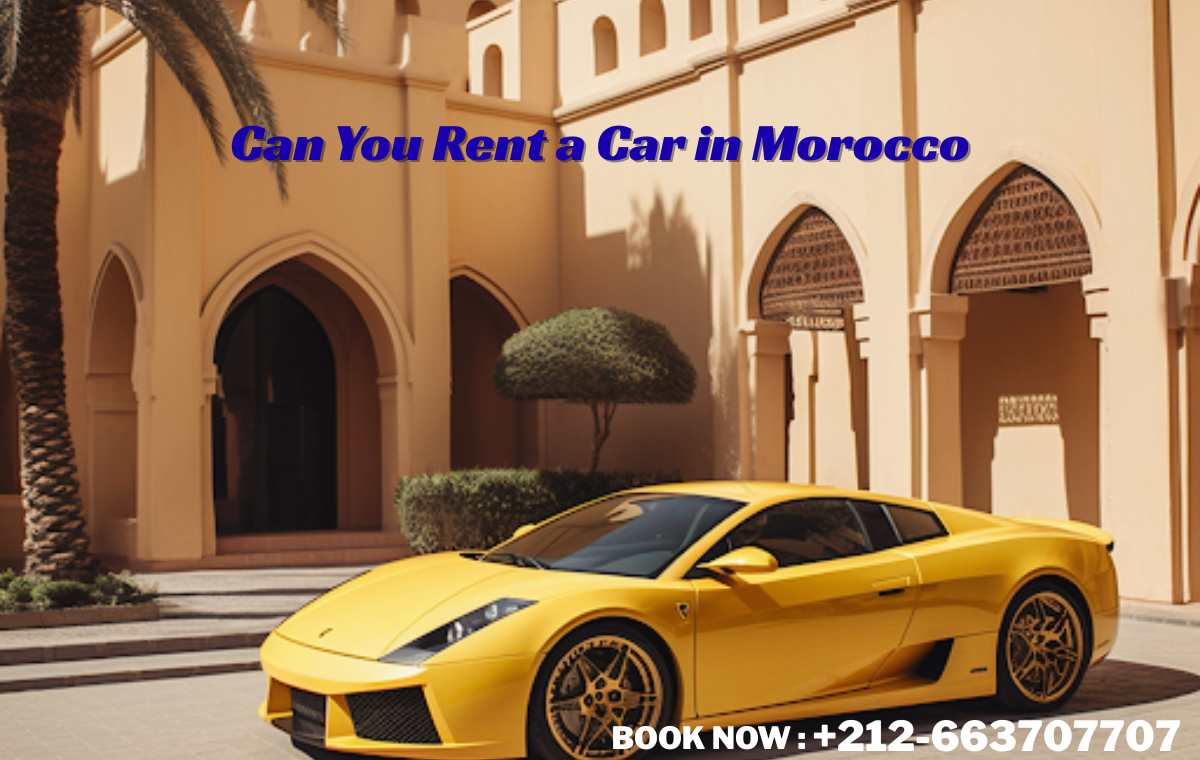 Can You Rent a Car in Morocco